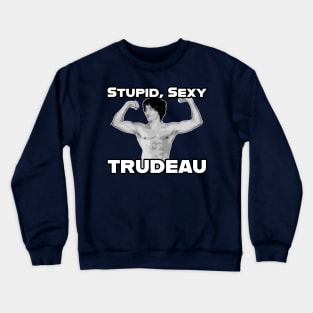 Stupid, Sexy Trudeau Crewneck Sweatshirt